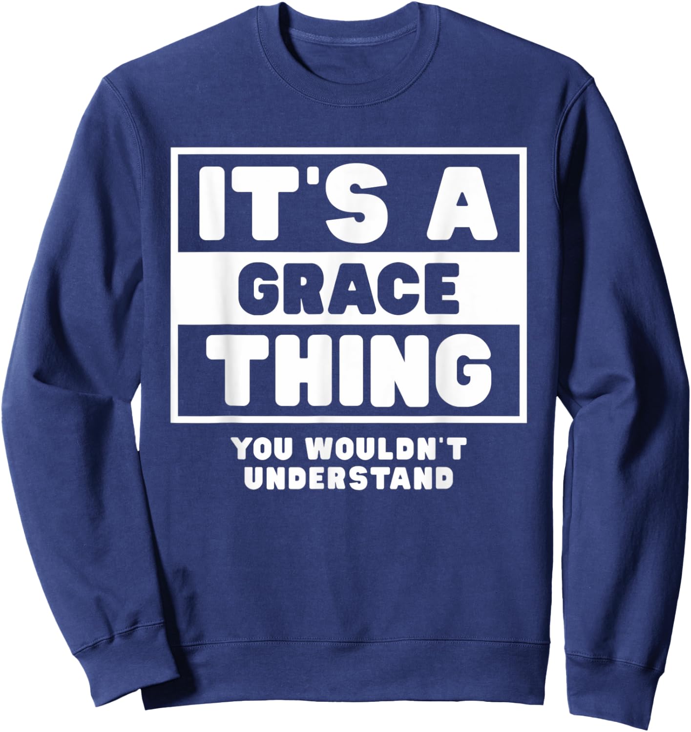 It's A Grace Thing You Wouldn't Understand Grace Name Sweatshirt - Sweatshirt | Navy