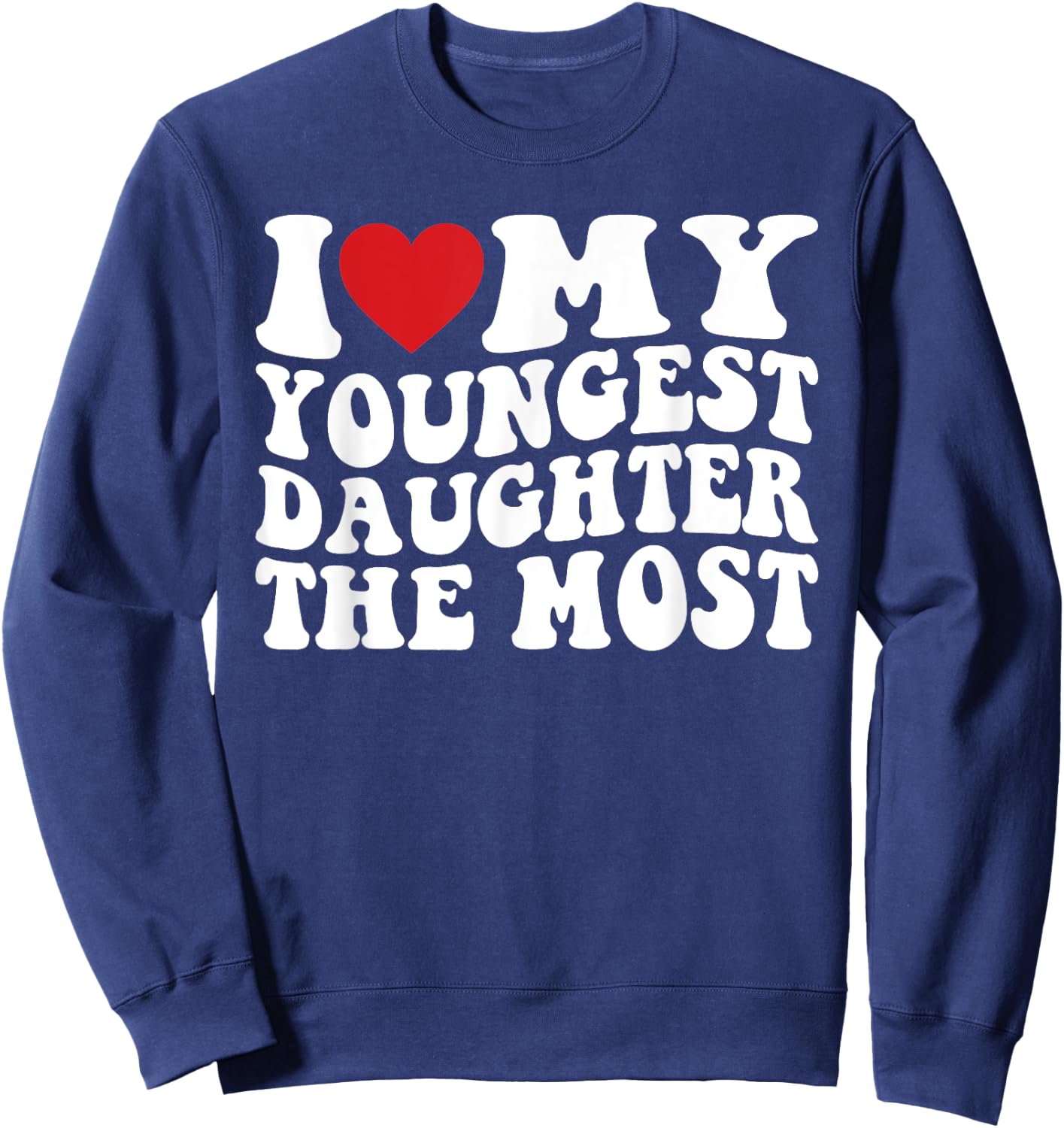 I Love My Youngest Daughter The Most Sweatshirt - Sweatshirt | Navy
