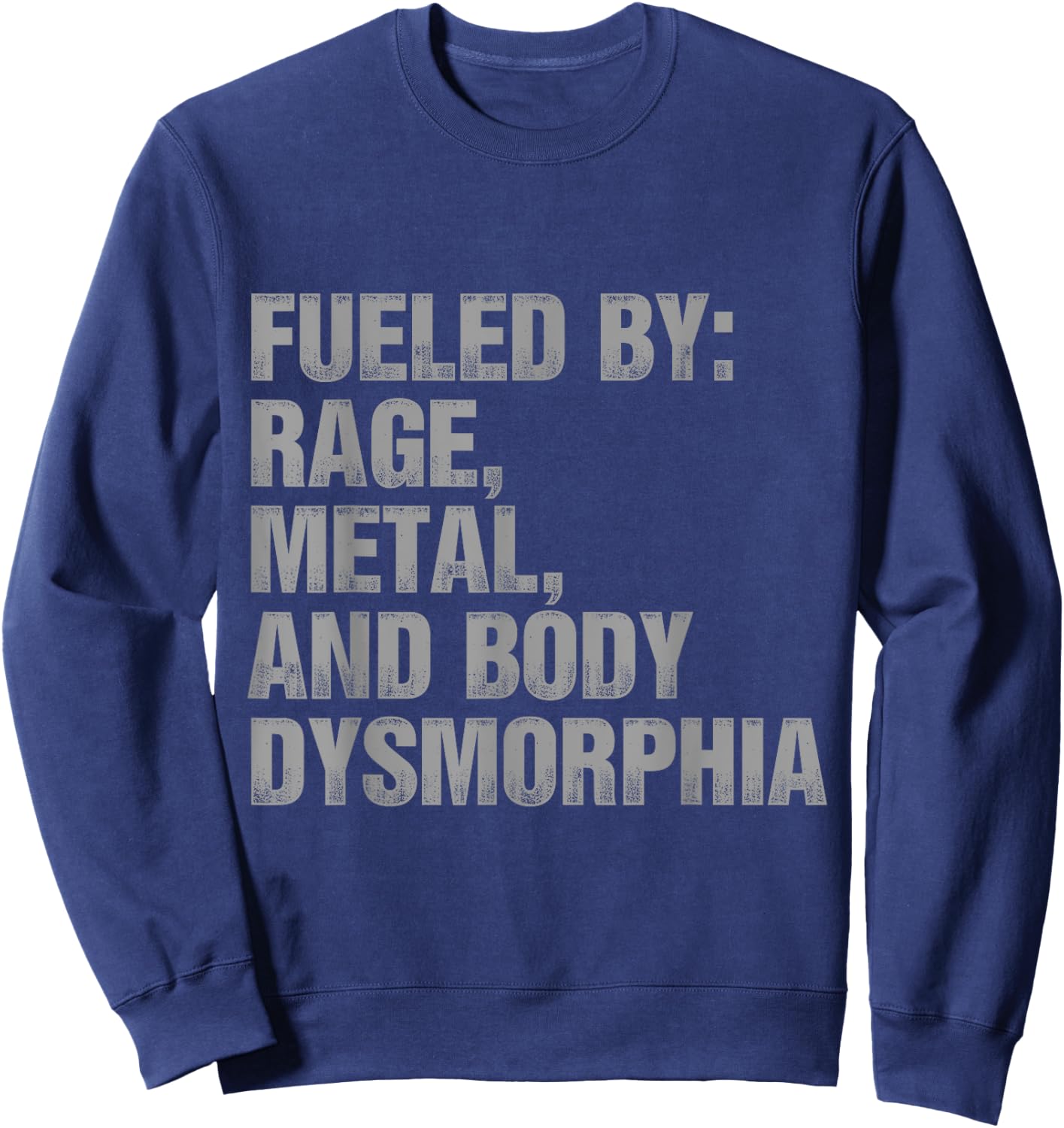 Fueled By Rage Metal And Body Dysmorphia Funny Gym Workout Sweatshirt - Sweatshirt | Navy