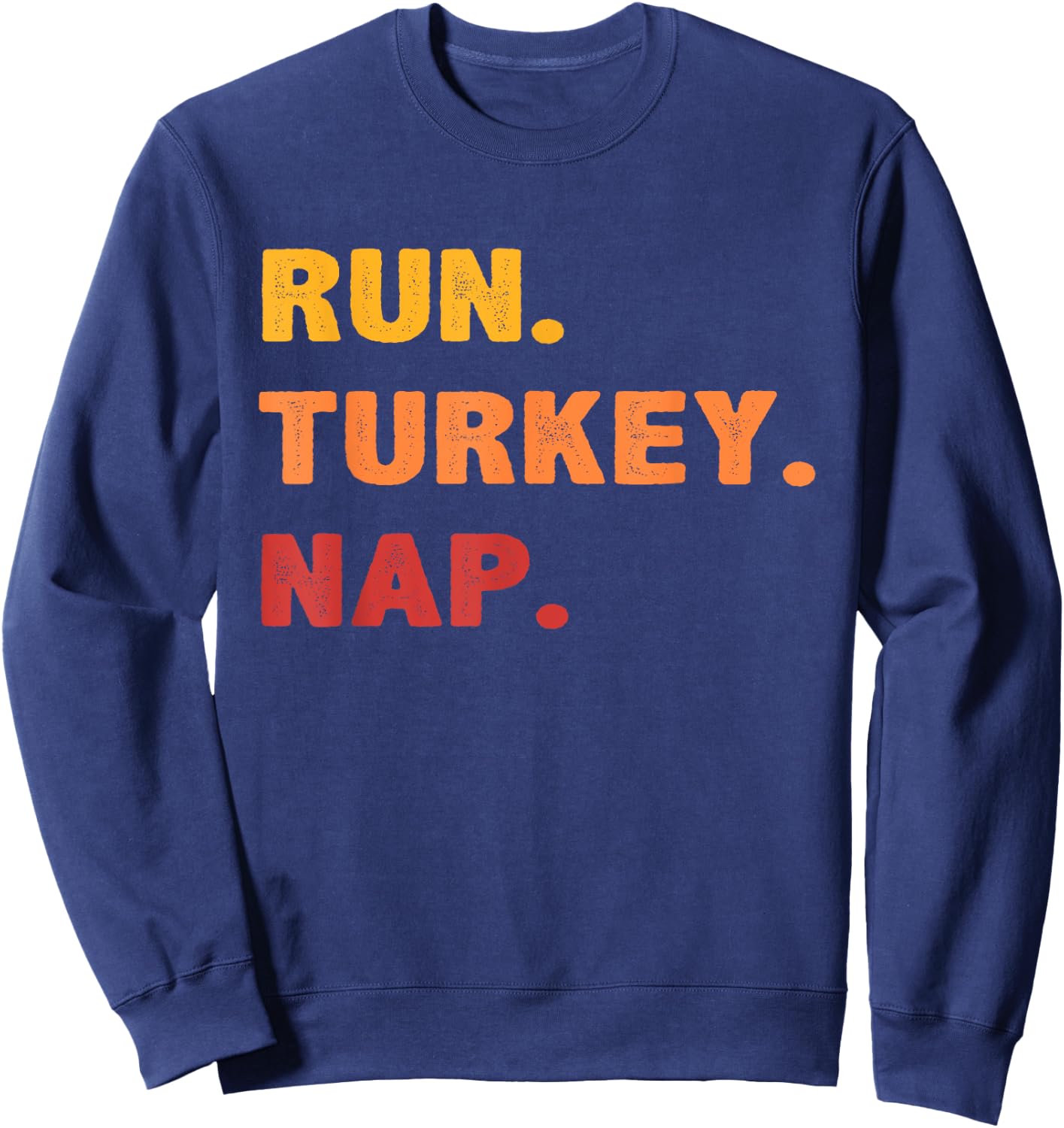 Funny Fall Sayings Thanksgiving Trot Run Turkey Nap Sweatshirt - Sweatshirt | Navy