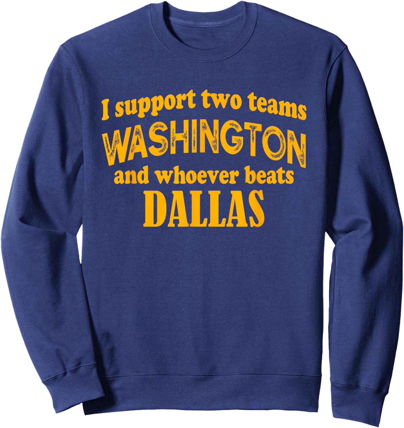 I Support Two Teams Washington And Whoever Beats Dallas Sweatshirt - Sweatshirt | Navy