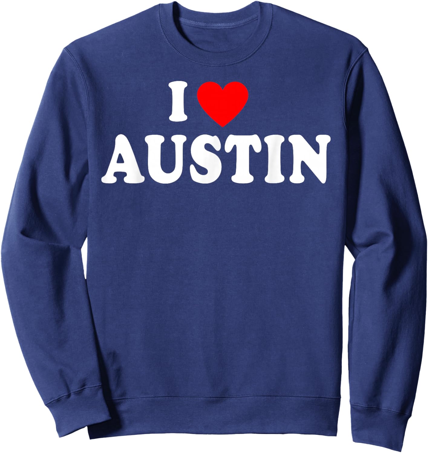 I Heart Austin, I Love Austin City Texas Classic Sweatshirt - Sweatshirt | Navy