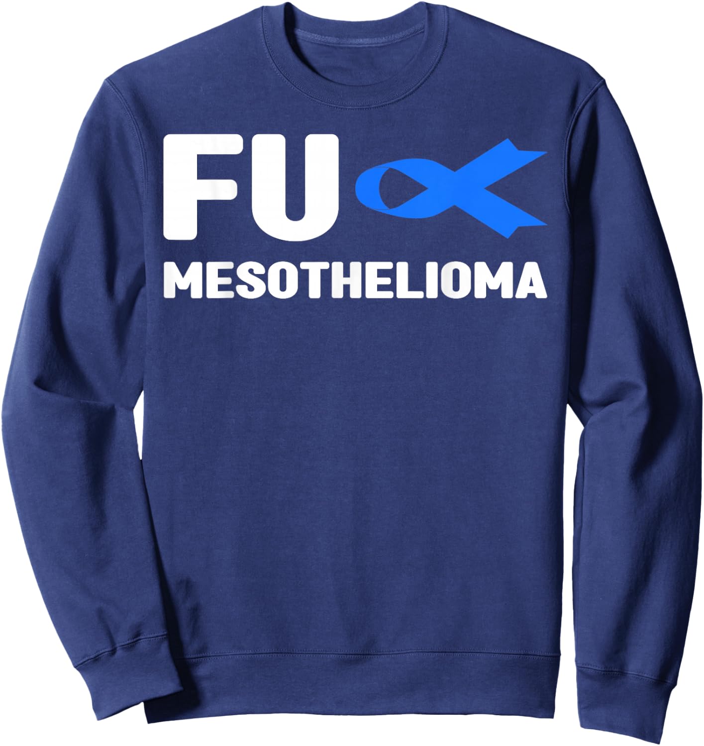 Fu Mesothelioma Shirt - Fu Mesothelioma Awareness Sweatshirt - Sweatshirt | Navy