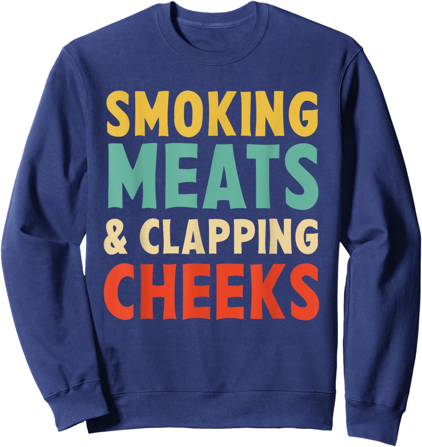 Smoking Meats and Clapping Cheeks Funny Bbq Meat Smoking Sweatshirt - Sweatshirt | Navy