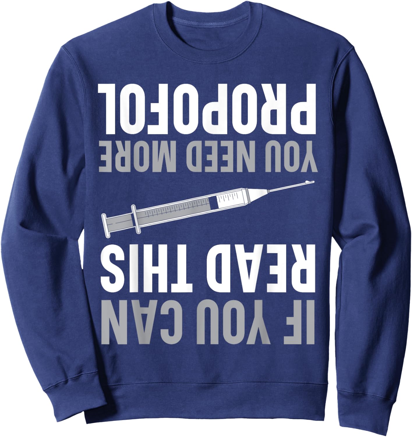 If You Can Read This You Need More Propofol Anesthetist Sweatshirt - Sweatshirt | Navy