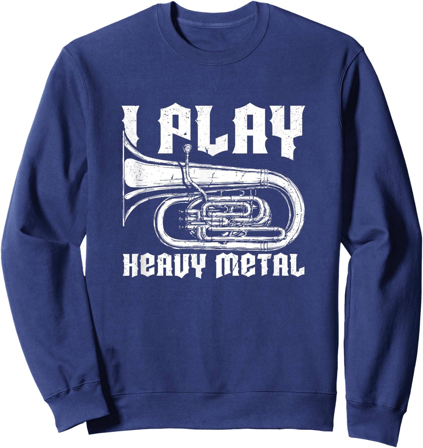 I Play Heavy Metal Tuba Player & Marching Band Instrument Sweatshirt - Sweatshirt | Navy