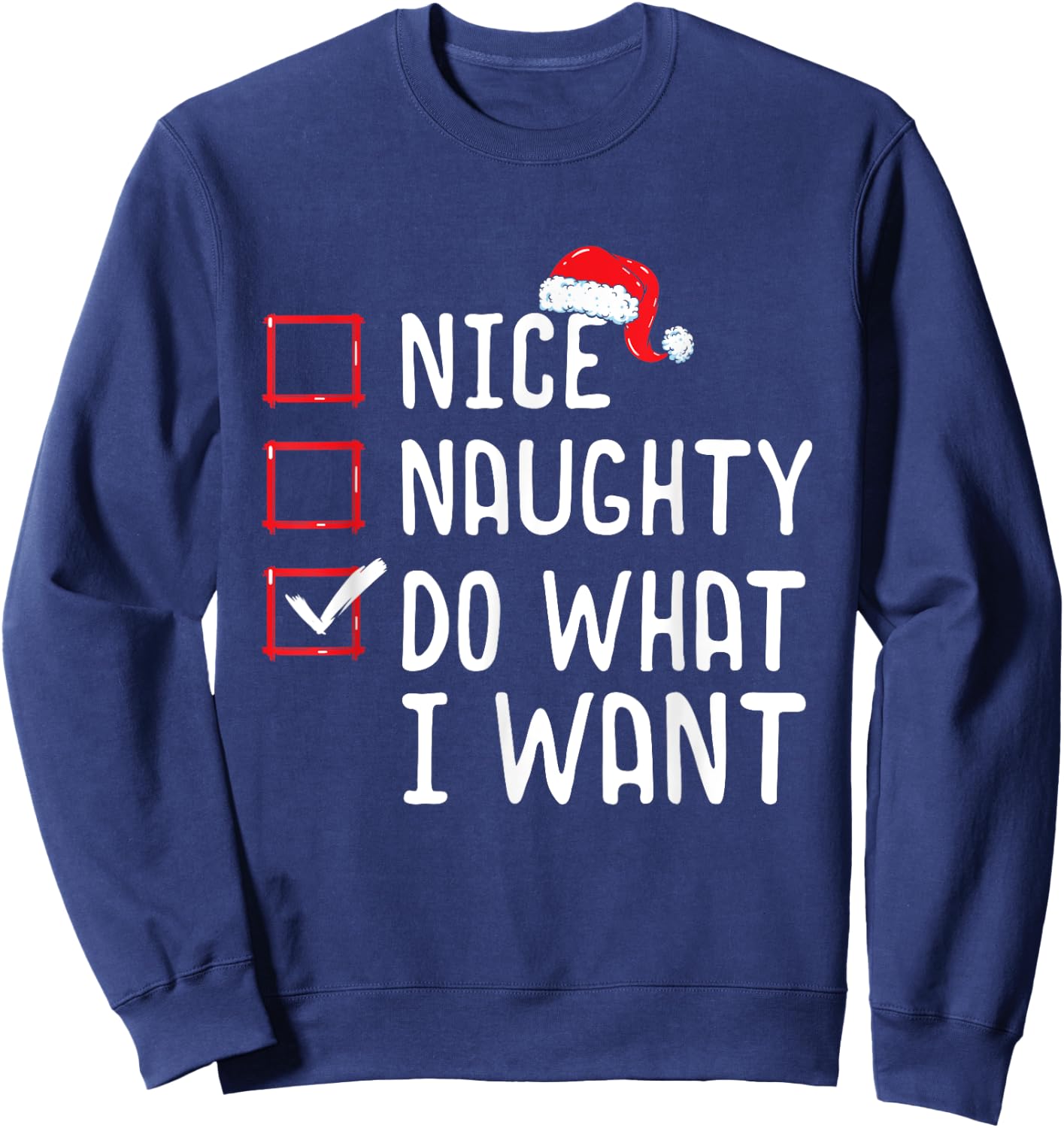 Nice Naughty Do What I Want Christmas List Sweatshirt - Sweatshirt | Navy