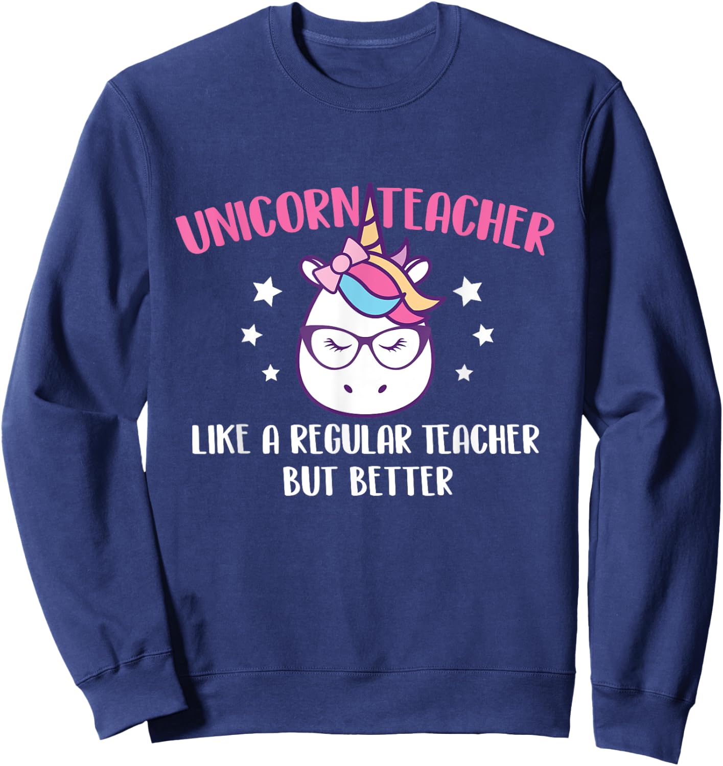 Unicorn Teacher Like A Regular Teacher But Better - Magical Women Sweatshirt - Sweatshirt | Navy