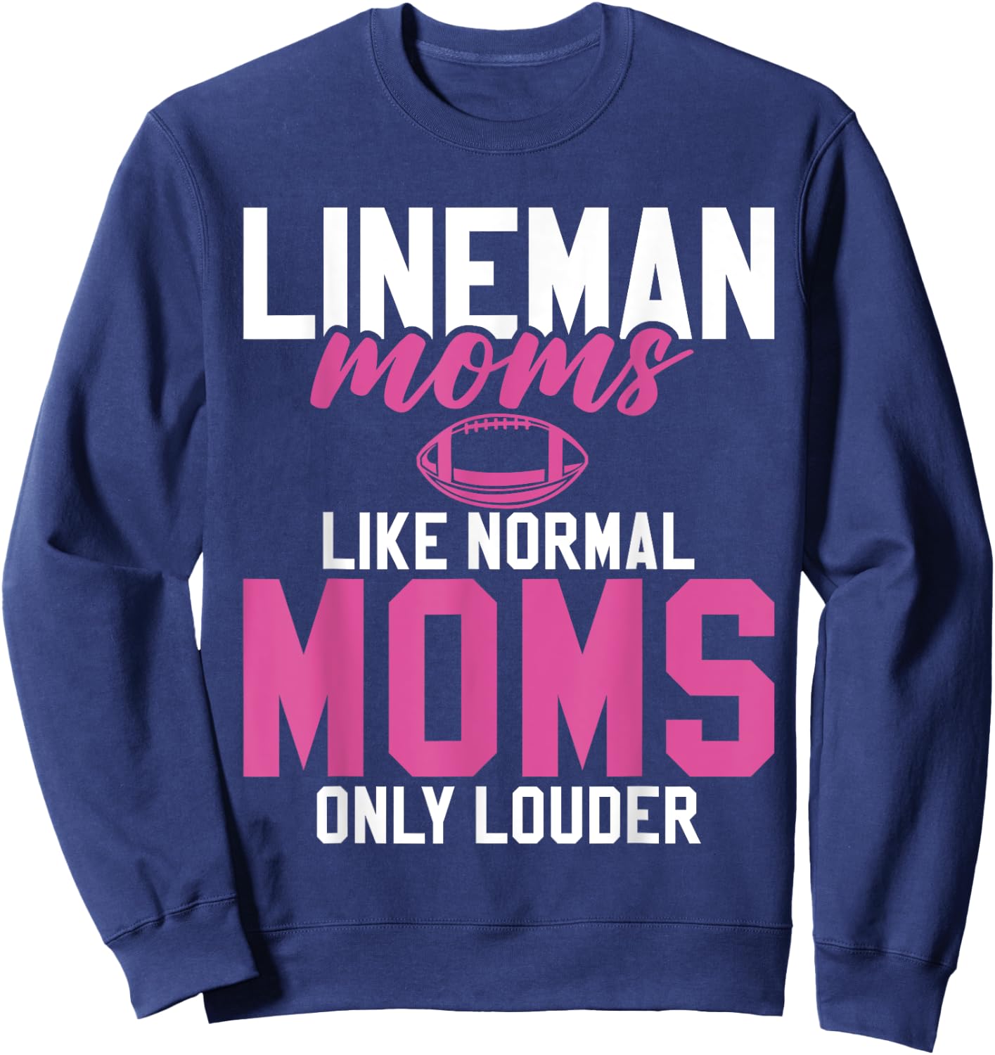 Lineman Moms Like normals Moms only louder Lineman Mom Sweatshirt - Sweatshirt | Navy