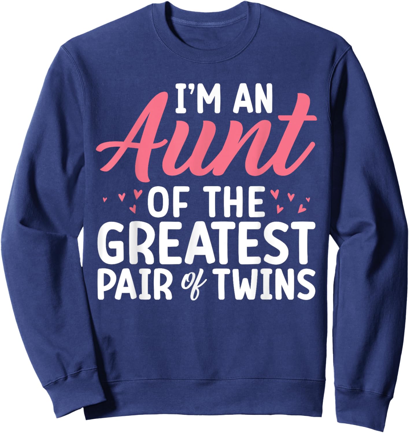 Im an Aunt of the greatest pair of Twins Aunt Sweatshirt - Sweatshirt | Navy