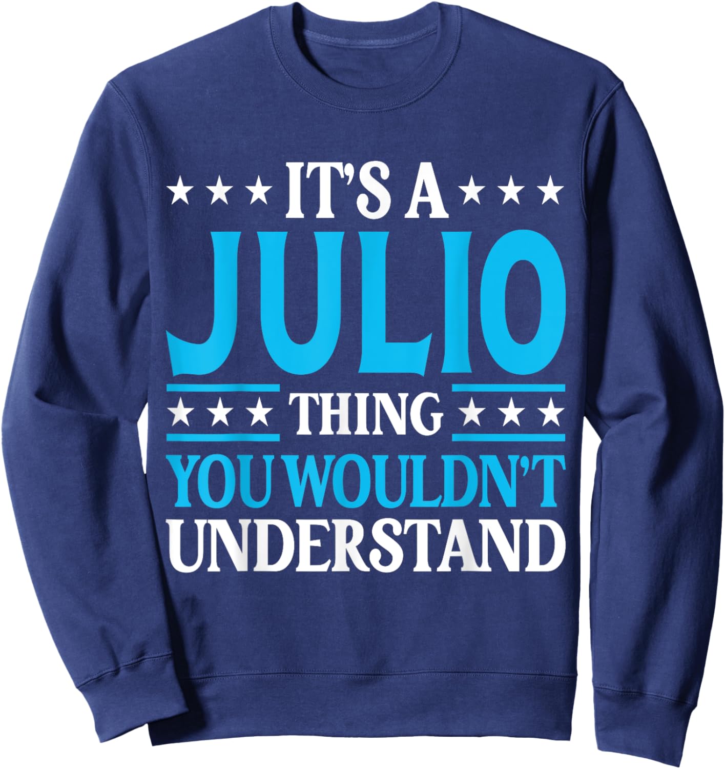 It's A Julio Thing Wouldn't Understand Personal Name Julio Sweatshirt - Sweatshirt | Navy