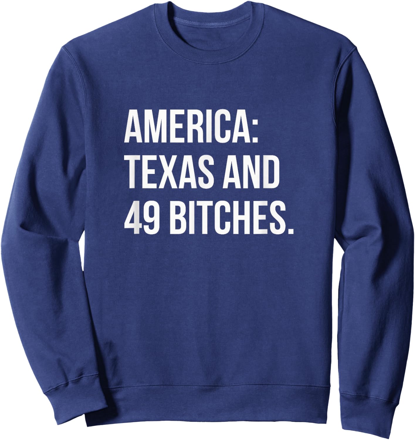 America Texas And 49 Bitches Sweatshirt - Sweatshirt | Navy