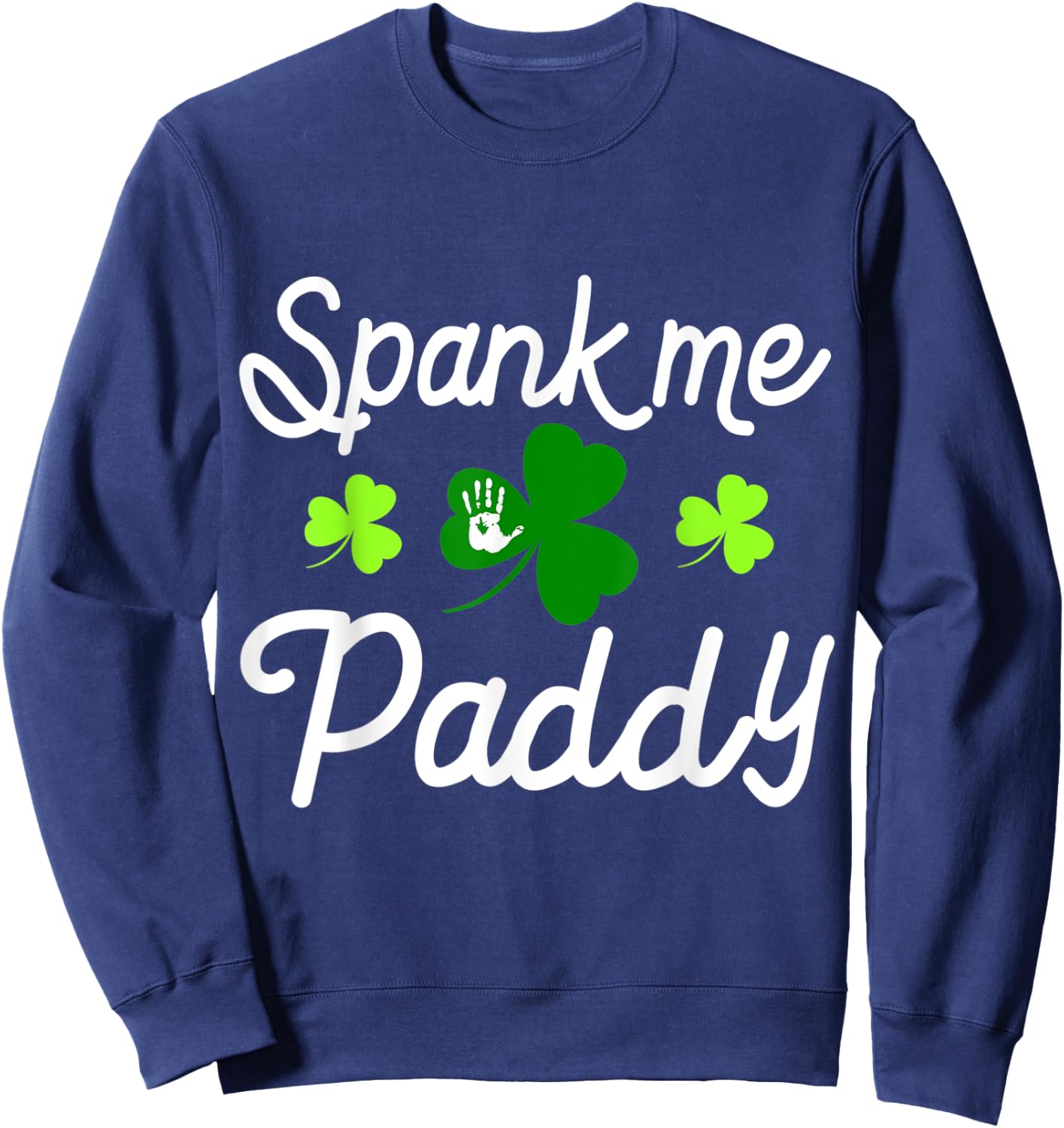 Spank Me Paddy Kinky Naughty St. Patricks Day Outfit Sweatshirt - Sweatshirt | Navy