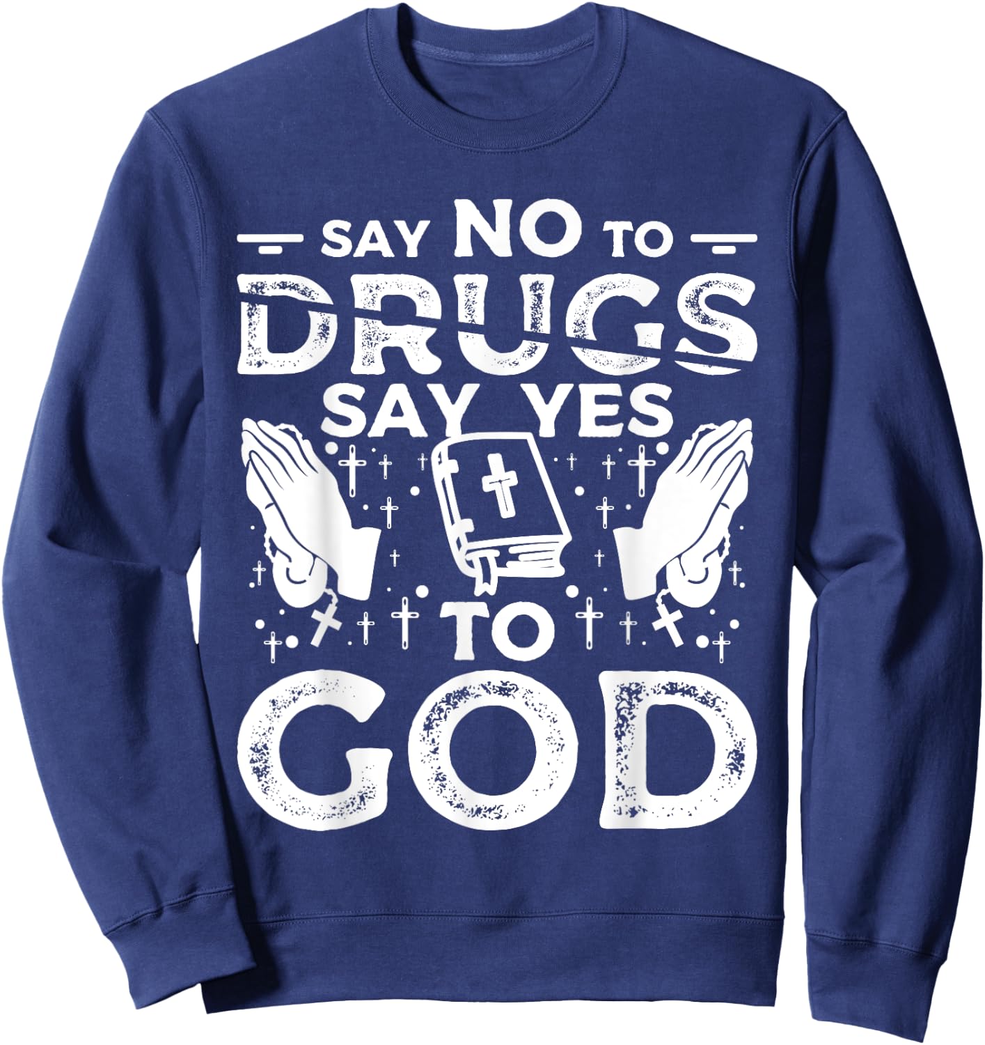 Say No To Drugs Say Yes To God Red Ribbon Week Sweatshirt - Sweatshirt | Navy