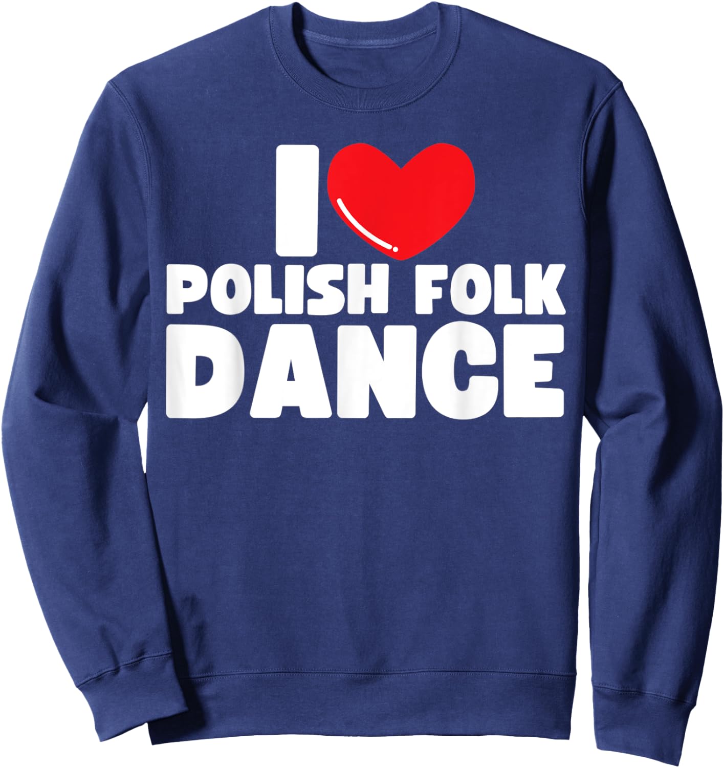 I Love Polish Folk Dance Poland Dancer Sweatshirt - Sweatshirt | Navy