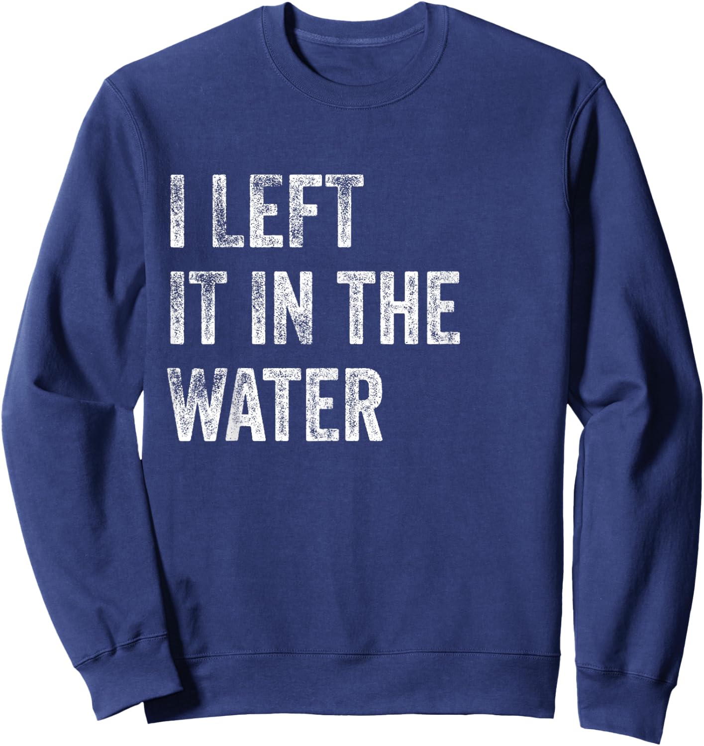 I LEFT IT IN THE WATER Christian Baptism Design Sweatshirt - Sweatshirt | Navy