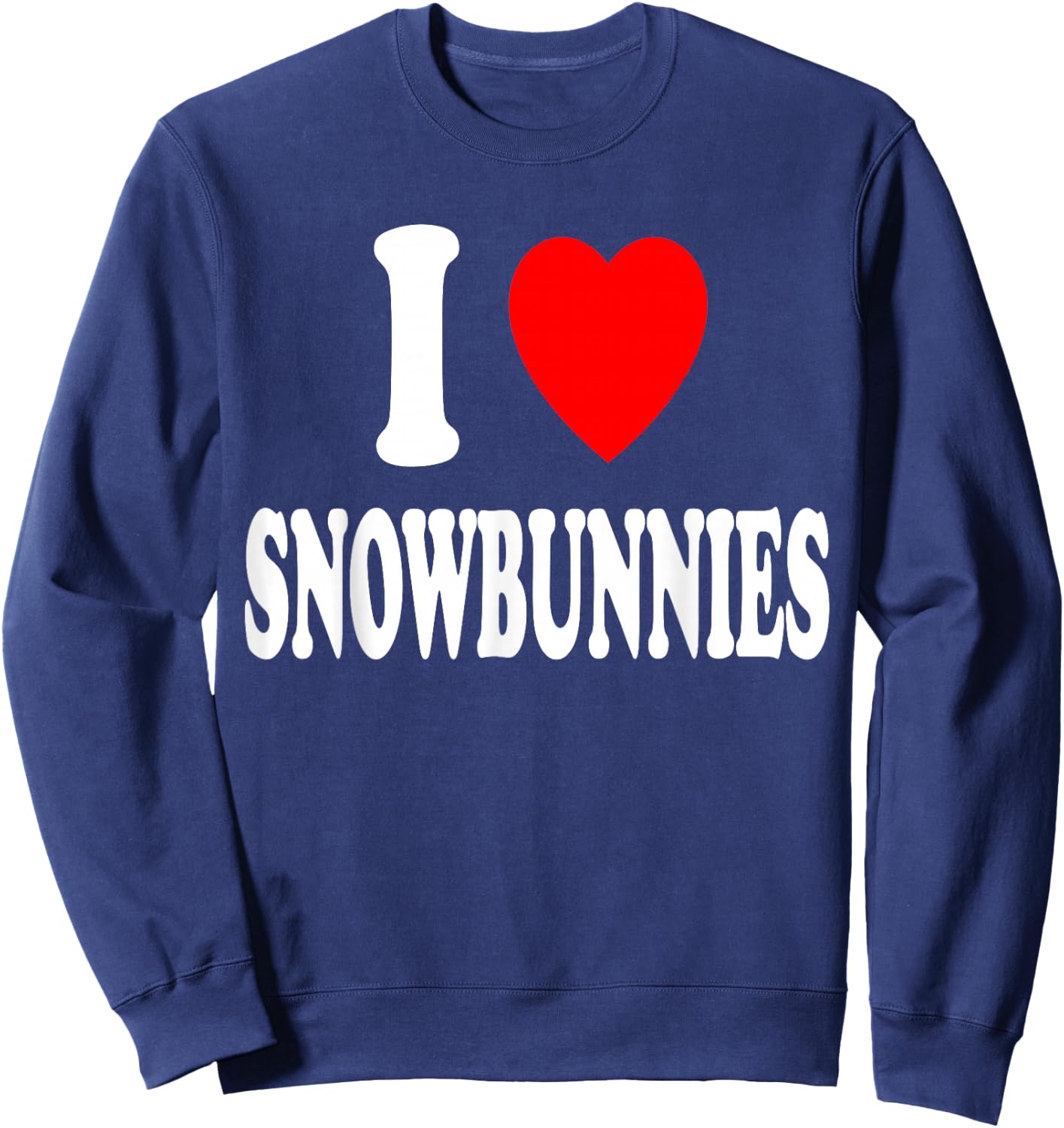 I Heart (Love) Snowbunnies Skiing Snowboarding Attraction Sweatshirt - Sweatshirt | Navy