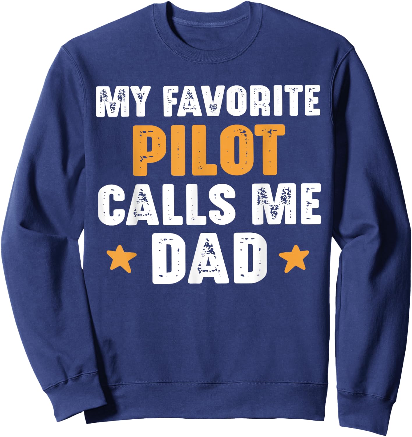 Aviation My Favorite Pilot Calls Me Dad For Father of a Pilo Sweatshirt - Sweatshirt | Navy