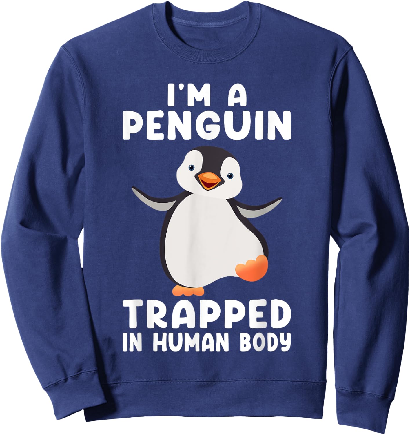 I'm A Penguin Trapped In Human Body Penguin Bird Sweatshirt - Sweatshirt | Navy