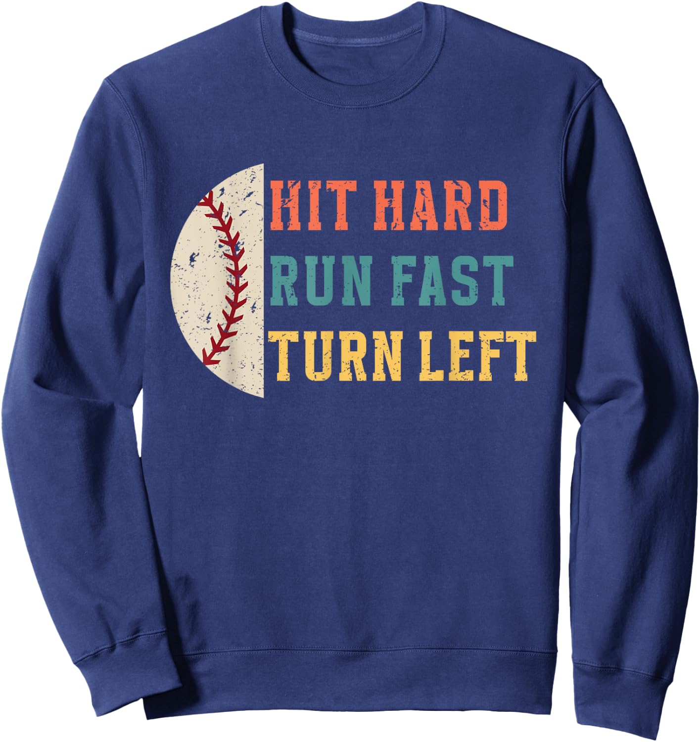 Hit Hard Run Fast Turn Left Retro Funny Baseball Player Sweatshirt - Sweatshirt | Navy