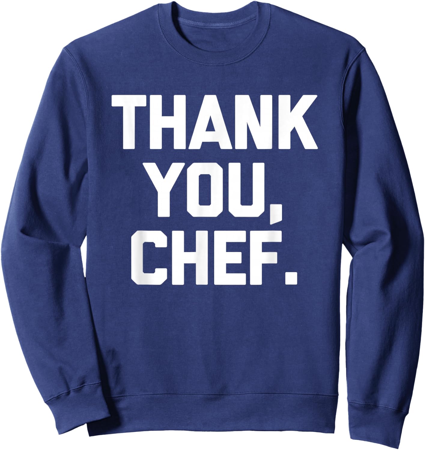 Thank You, Chef - Funny Chef Kitchen Cook Food Cooking Chef Sweatshirt - Sweatshirt | Navy