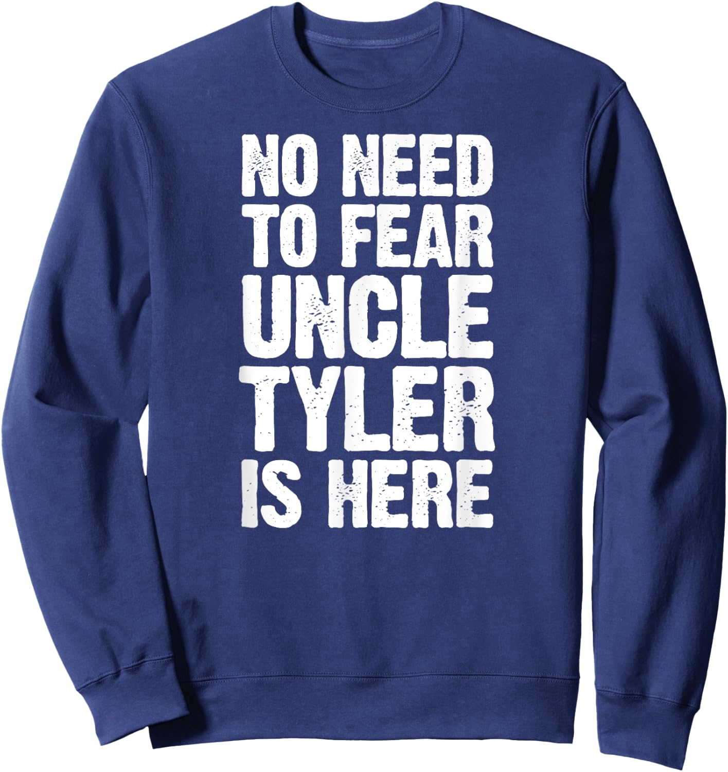 No Need To Fear Uncle Tyler Is Here Personalized Name Uncle Sweatshirt - Sweatshirt | Navy