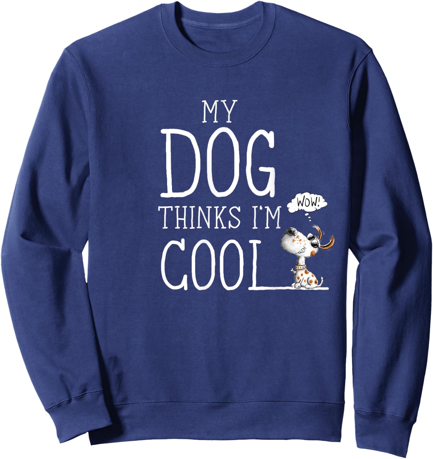 My Dog Thinks I'm Cool Quote Dog Merch For Dog Lover Sweatshirt - Sweatshirt | Navy