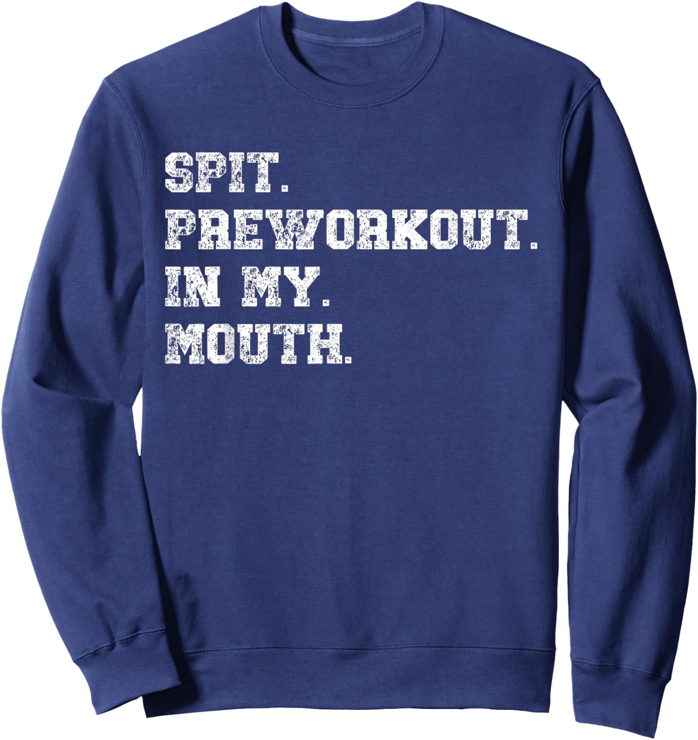 Spit Preworkout In My Mouth Sweatshirt - Sweatshirt | Navy