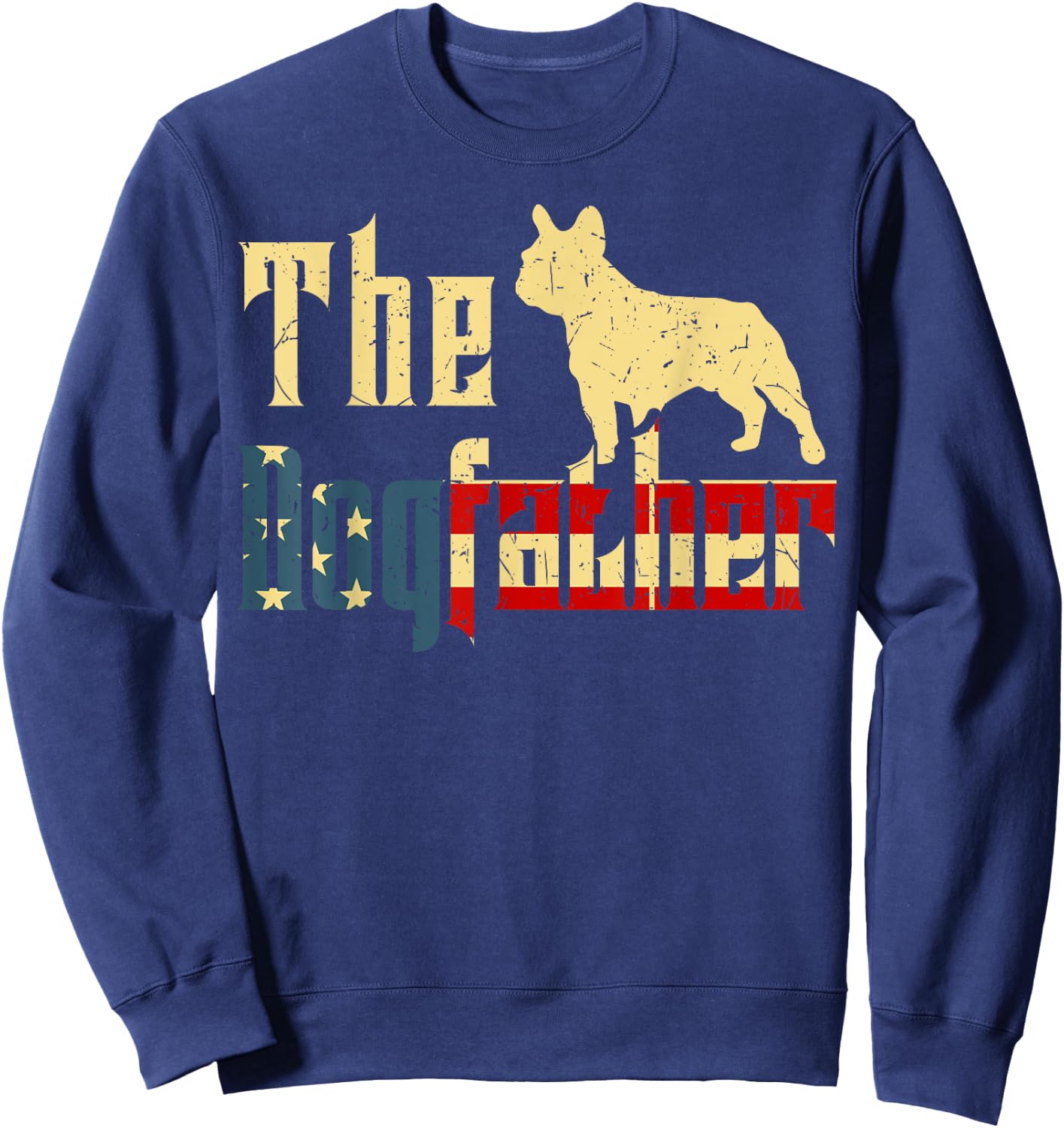 Dogfather French-Bulldog Fathers Day Gift Best Frenchie Dad Sweatshirt - Sweatshirt | Navy