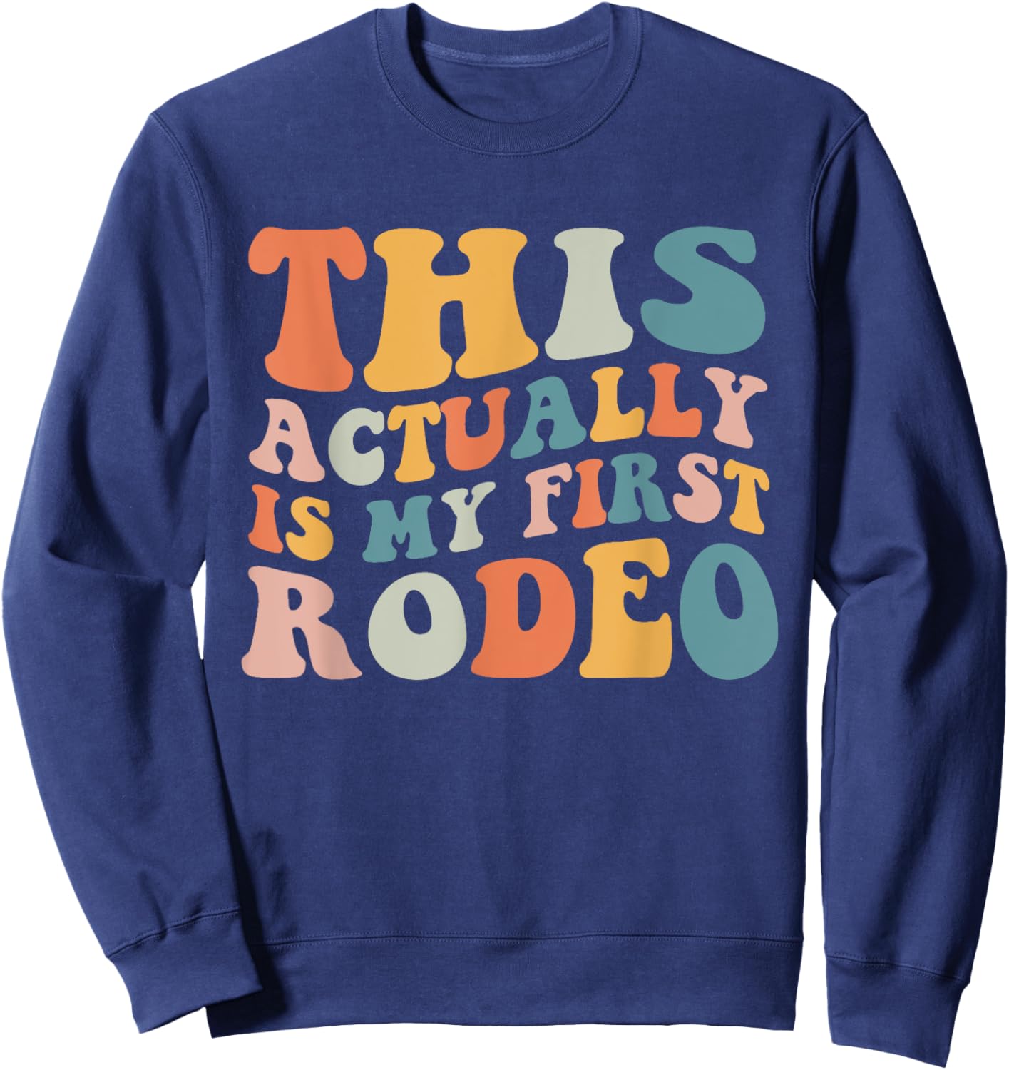 Groovy This Actually Is My First Rodeo Funny Cowboy Cowgirl Sweatshirt - Sweatshirt | Navy