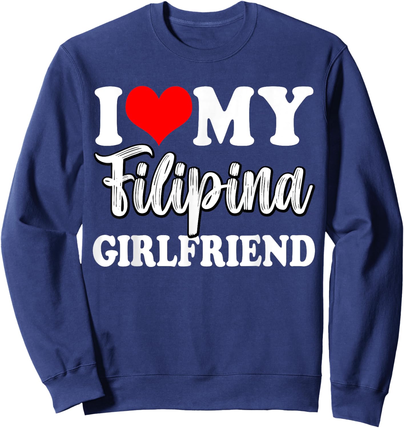 I Love My Filipina Girlfriend Fun Matching Couple Girlfriend Sweatshirt - Sweatshirt | Navy