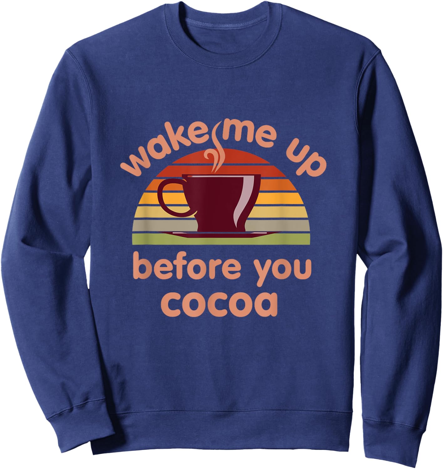 Hot Chocolate Lover Wake Me Up Before You Cocoa Hot Cocoa Sweatshirt - Sweatshirt | Navy