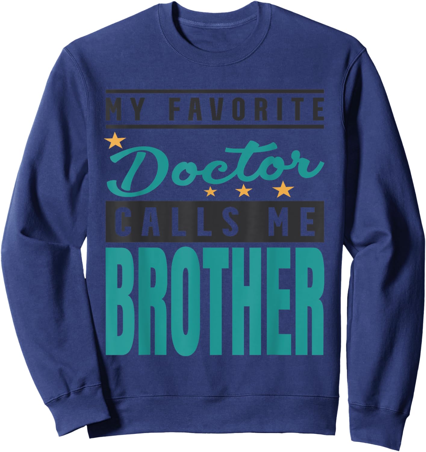 My Favorite Doctor Calls Me Brother, Doctor Brother Sweatshirt - Sweatshirt | Navy