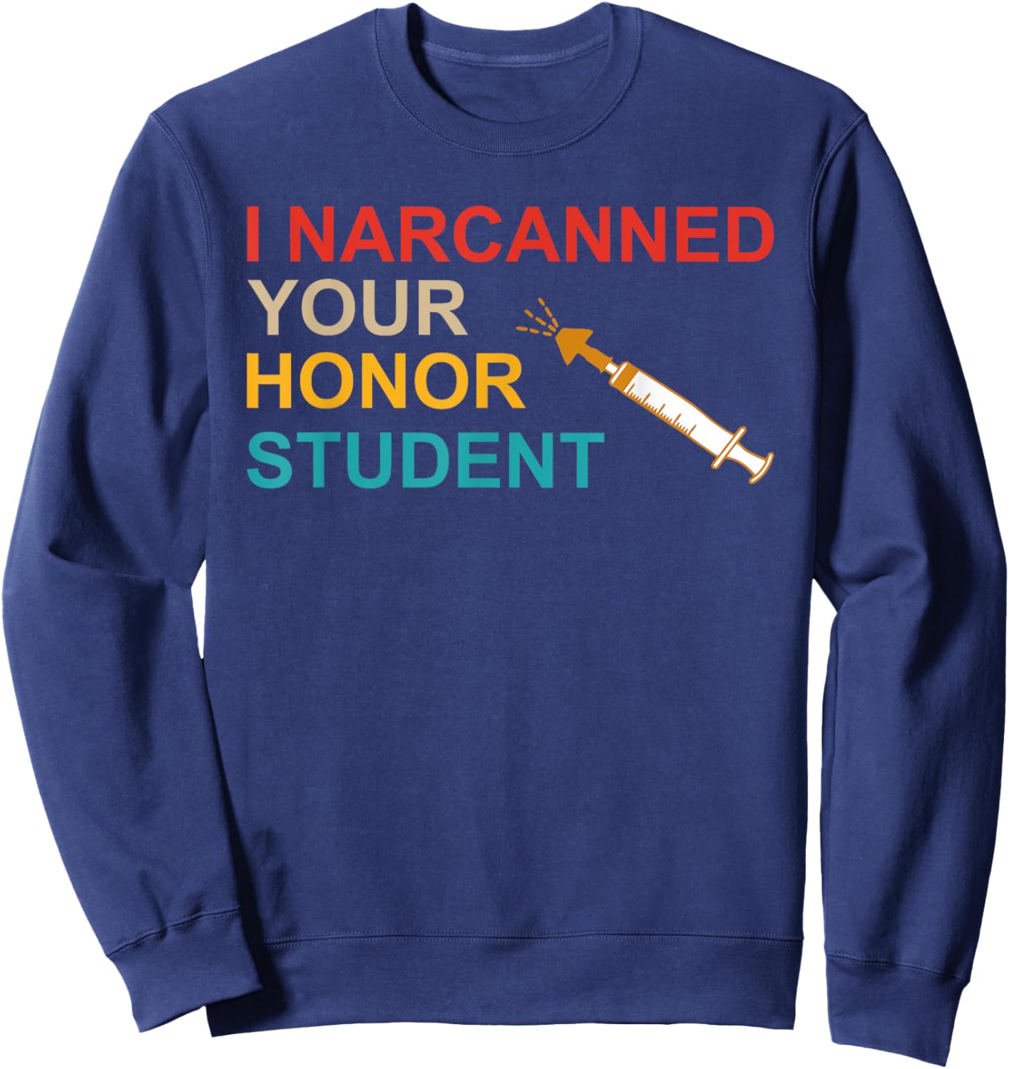I Narcanned Your Honor Student Retro Sweatshirt - Sweatshirt | Navy