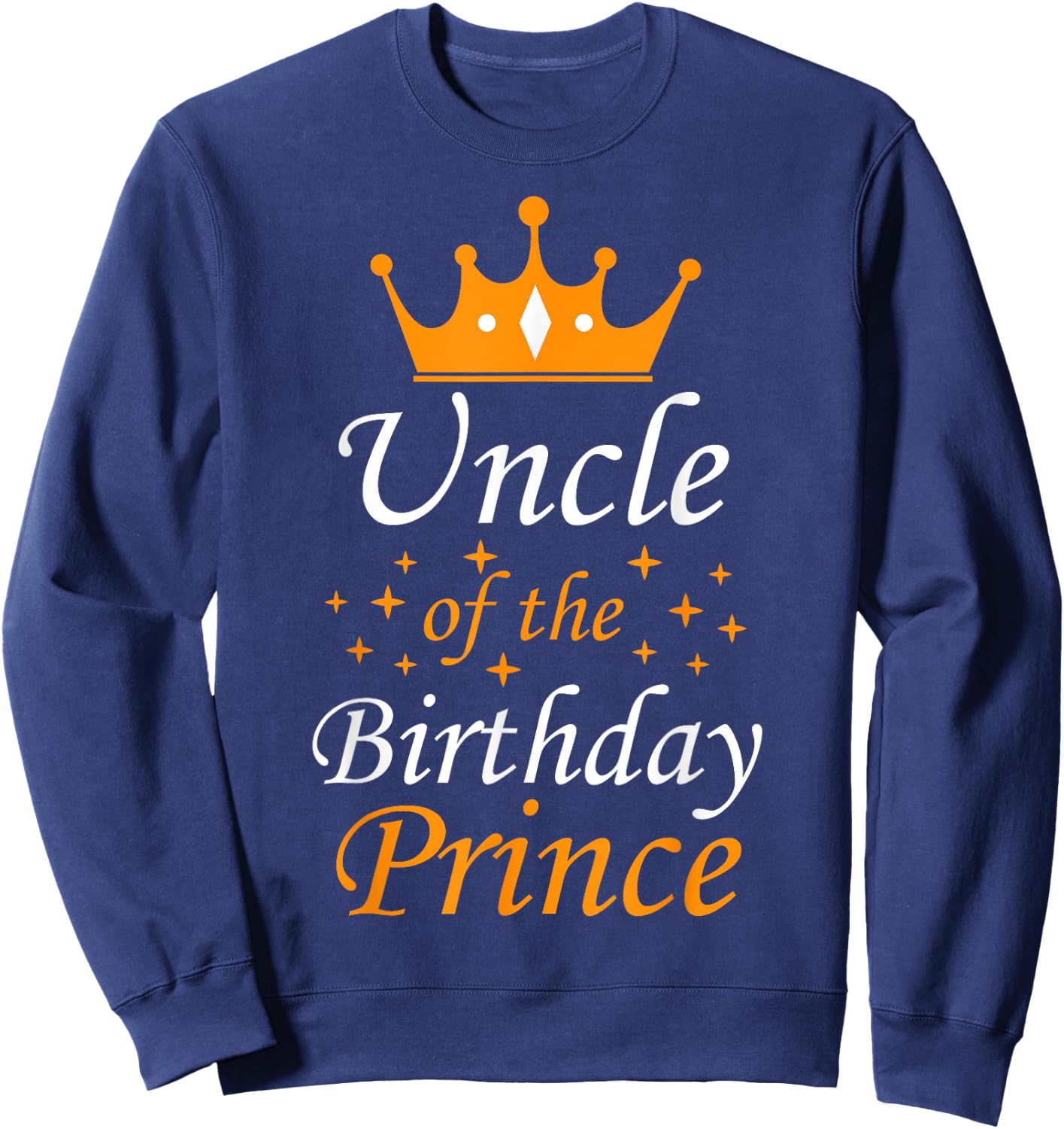 Uncle of The Birthday Prince Funny Party Matching Family Sweatshirt - Sweatshirt | Navy