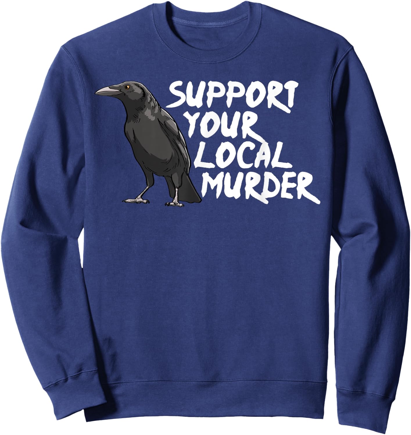 Support Your Local Murder Crow Funny Women Crow Love Birds Sweatshirt - Sweatshirt | Navy