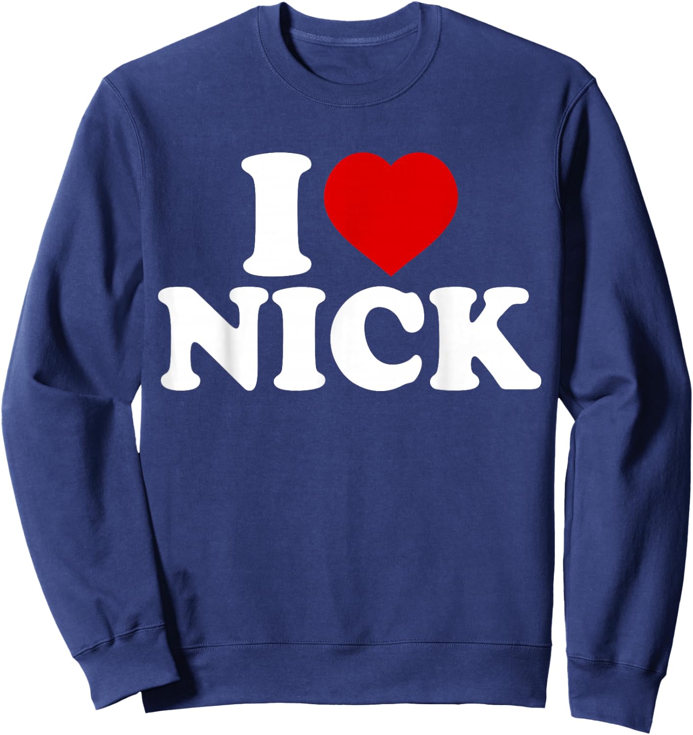 I Heart Nick First Name I Love Nick Personalized Stuff Sweatshirt - Sweatshirt | Navy