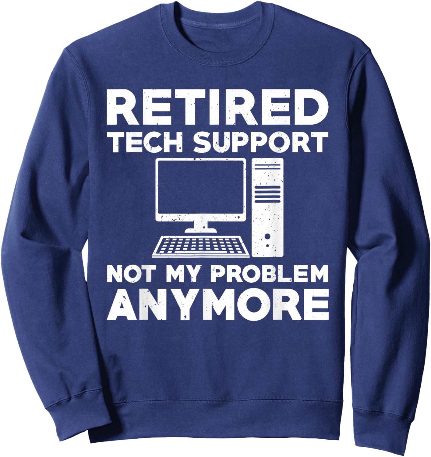 Retired Tech Support Sysadmin Computer Geek Retirement Party Sweatshirt - Sweatshirt | Navy