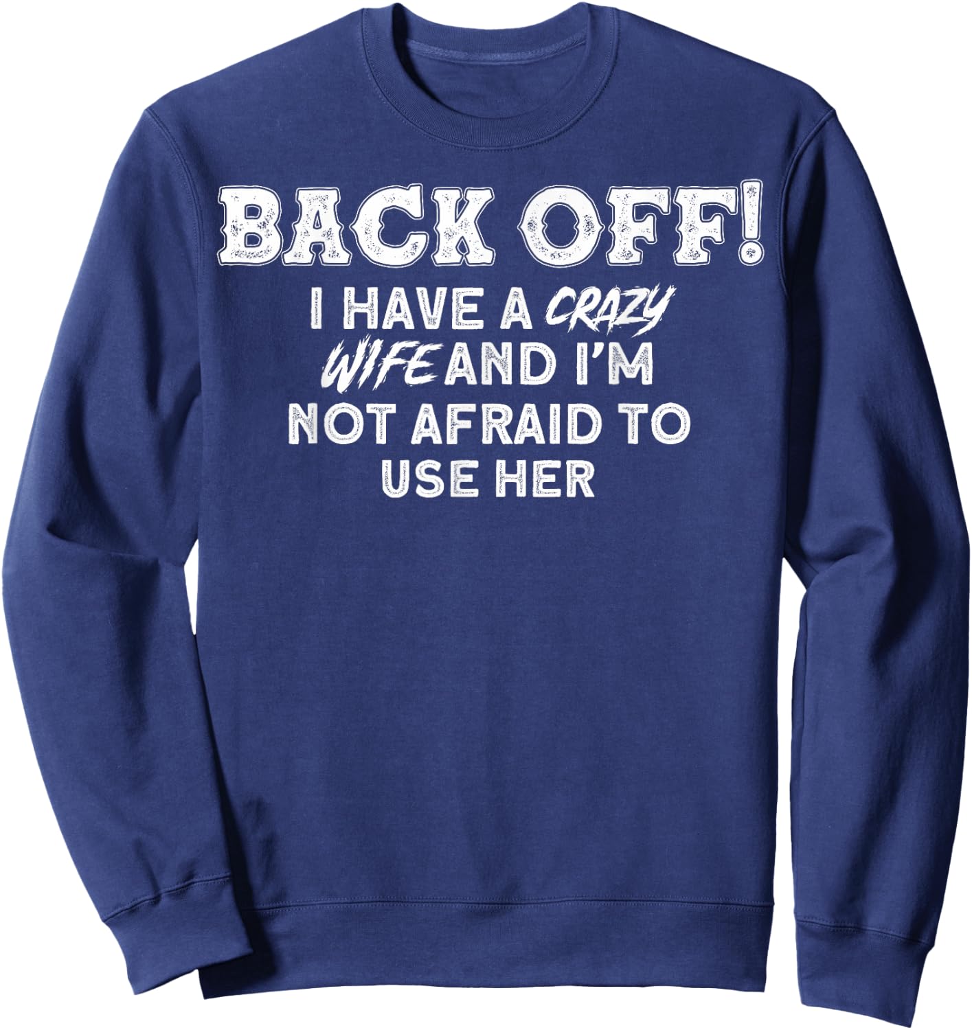Crazy Wife I Have A Crazy Wife Sweatshirt - Sweatshirt | Navy