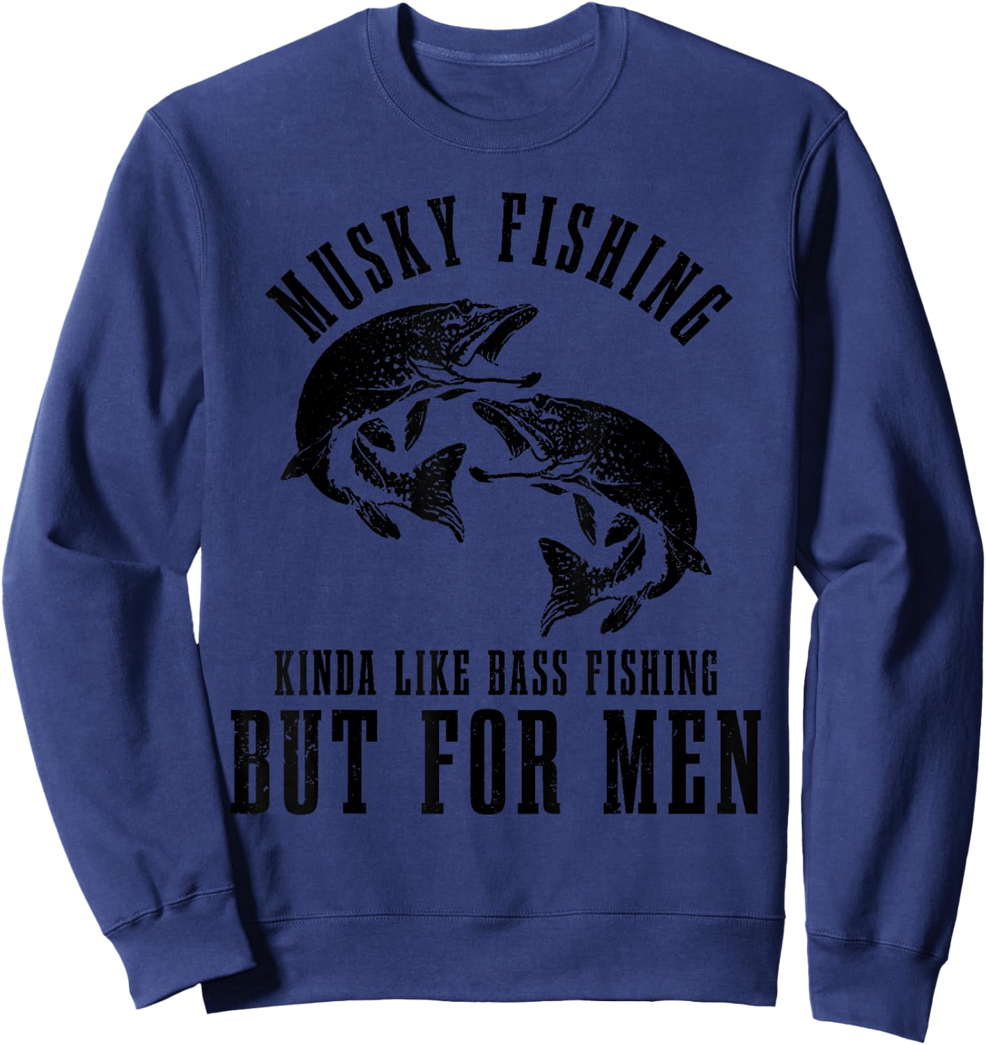 Musky Fishing Kinda Like Bass Fishing But Funny Sweatshirt - Sweatshirt | Navy