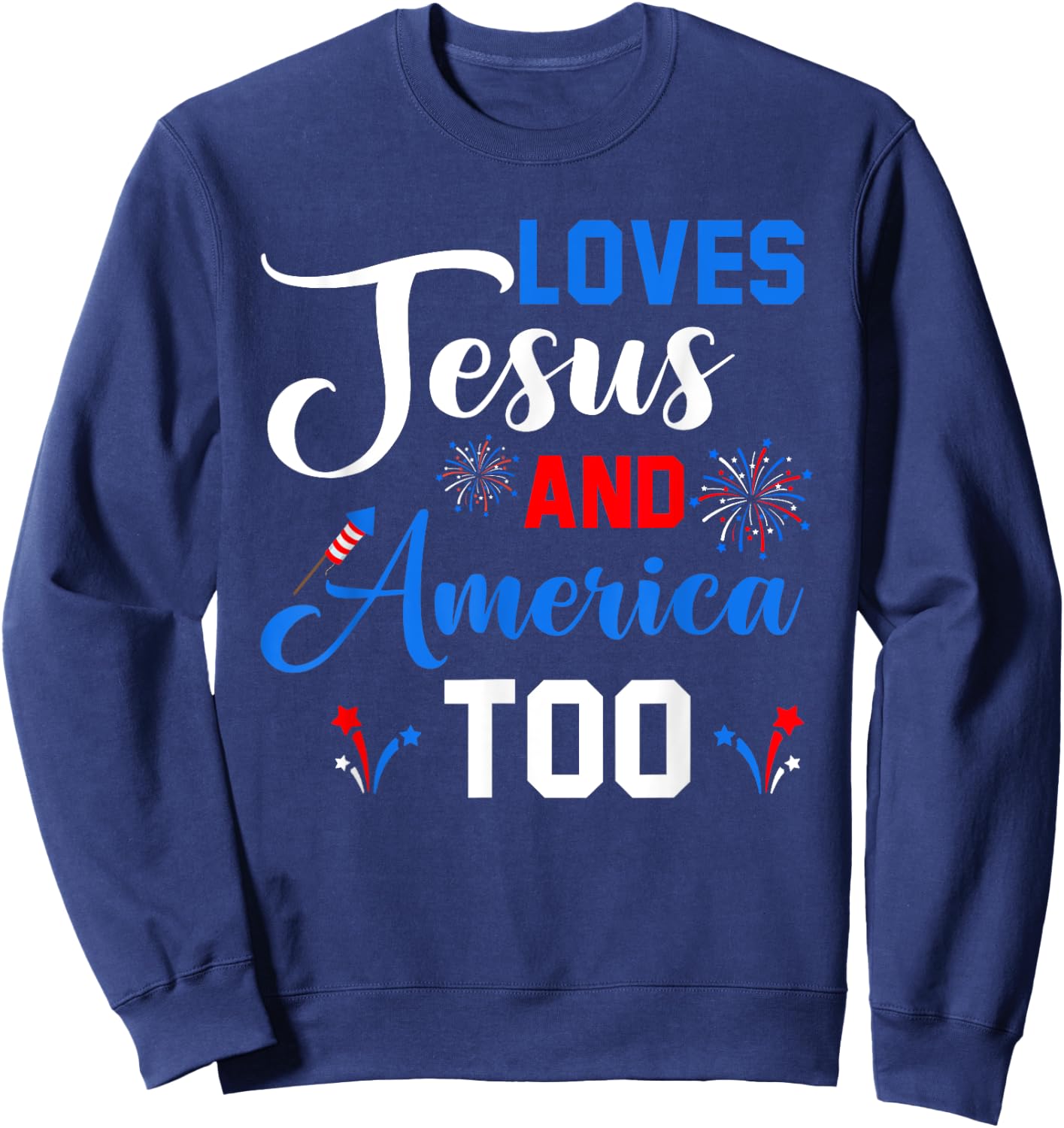 Loves Jesus And America Too Fireworks Christian Sweatshirt - Sweatshirt | Navy
