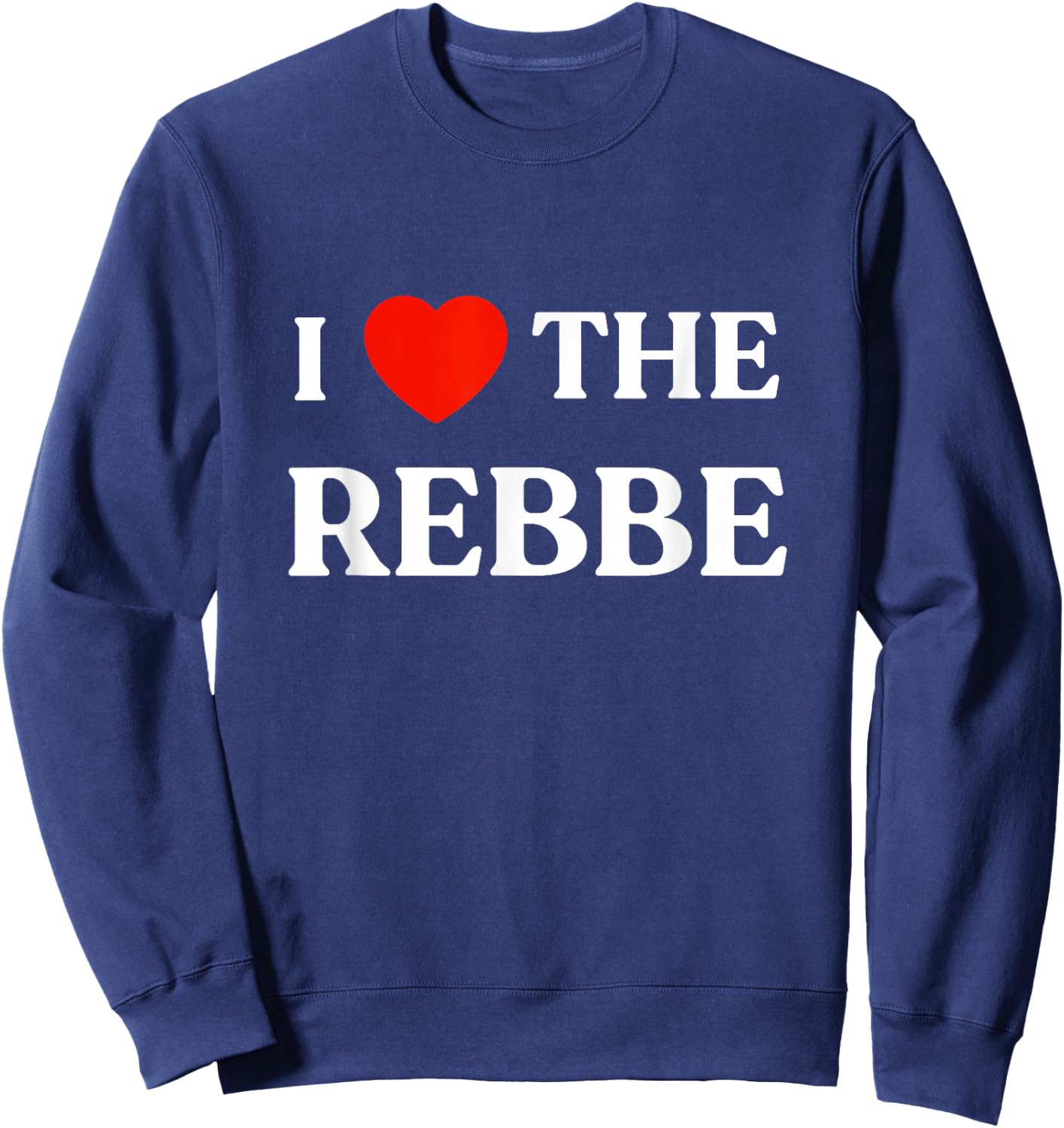 I Love The Rebbe Chabad We Want Moshiach Now Jewish 770 Sweatshirt - Sweatshirt | Navy