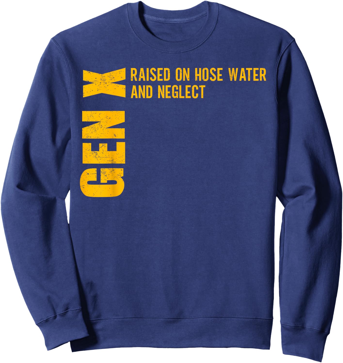 Gen X Raised on Hose Water and Neglect Funny Gen X Sweatshirt - Sweatshirt | Navy