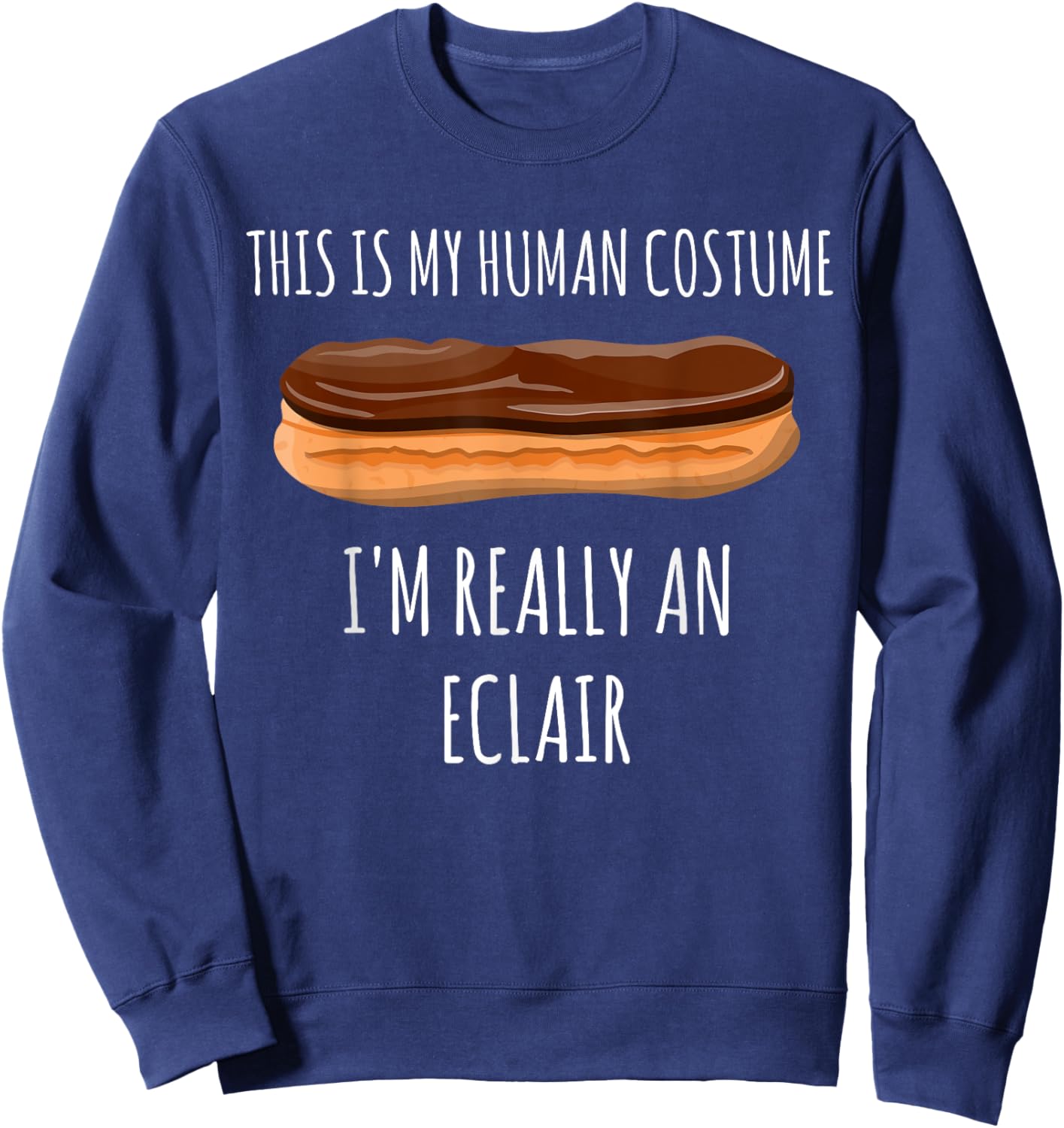 This is my Human Costume I'm really an Eclair | Funny Pastry Sweatshirt - Sweatshirt | Navy
