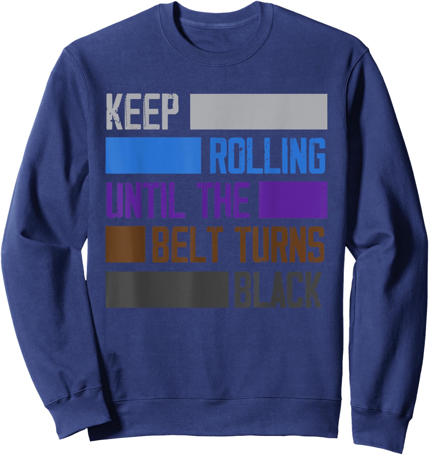 Keep Rolling Until The Belt Turns Black Funny Jiu Jitsu Sweatshirt - Sweatshirt | Navy