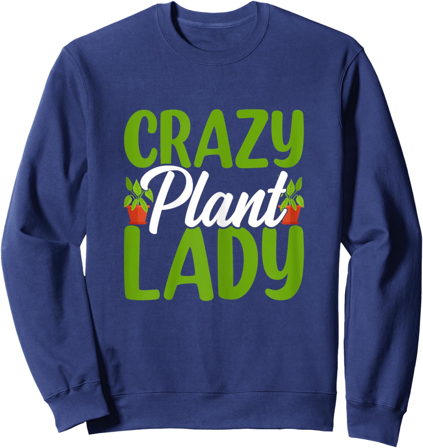 Crazy Plant Lady Cute Plant Funny Lady Gardening Plants Sweatshirt - Sweatshirt | Navy