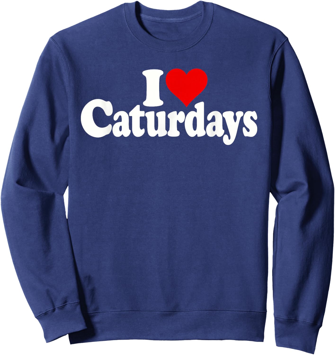 I Heart Love Caturdays Cats and Saturdays Sweatshirt - Sweatshirt | Navy
