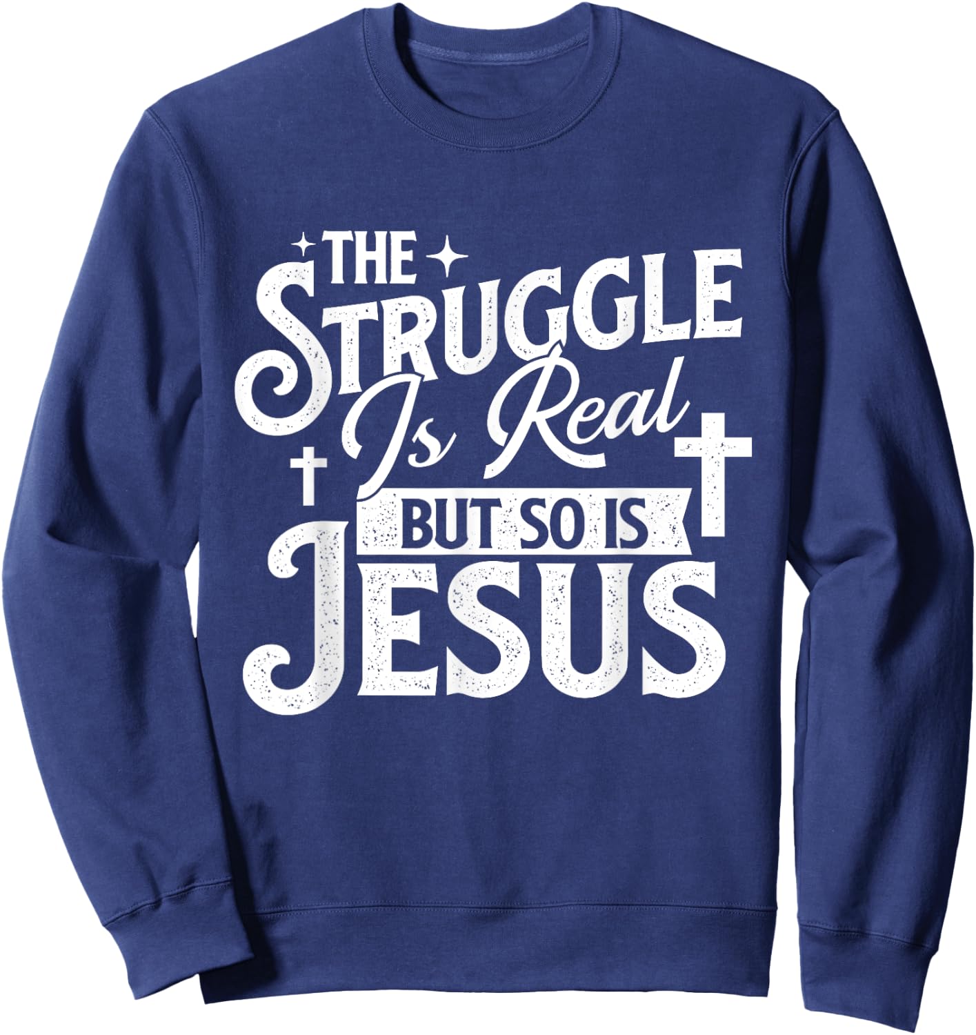 The Struggle Is Real But So Is Jesus - Christian Faith Sweatshirt - Sweatshirt | Navy