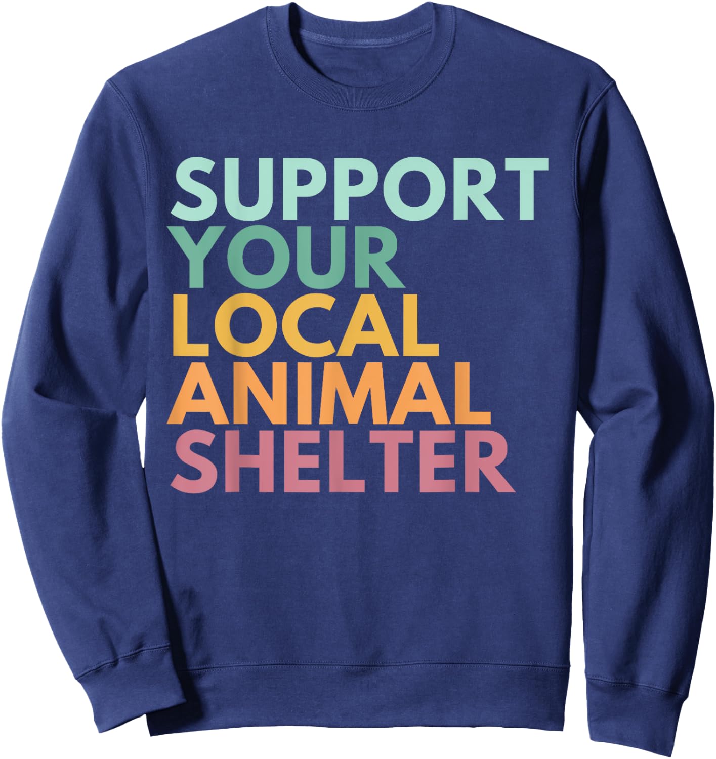 Support Your Local Animal Shelter Sweatshirt - Sweatshirt | Navy