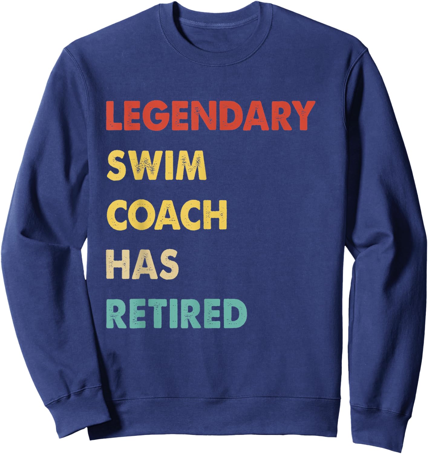 Legendary Swim Coach Has Retired Sweatshirt - Sweatshirt | Navy